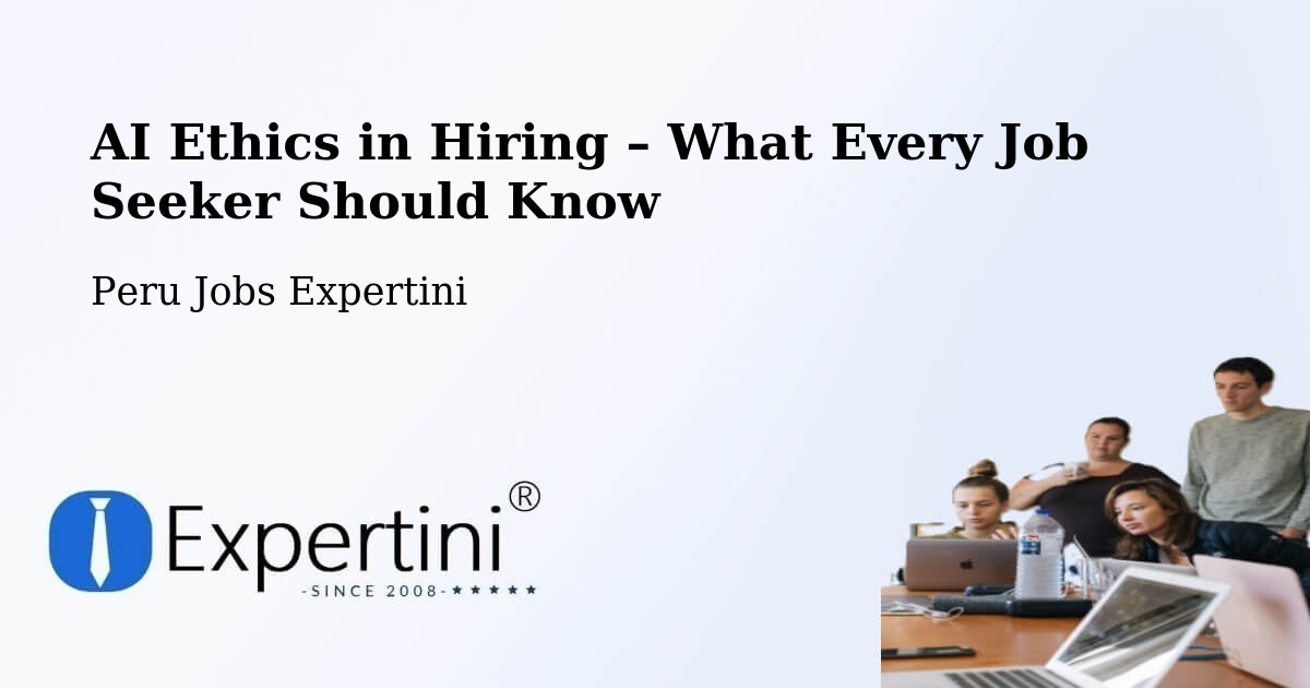 AI Ethics in Recruitment & Hiring – Chota - Chota, Peru Jobs Expertini