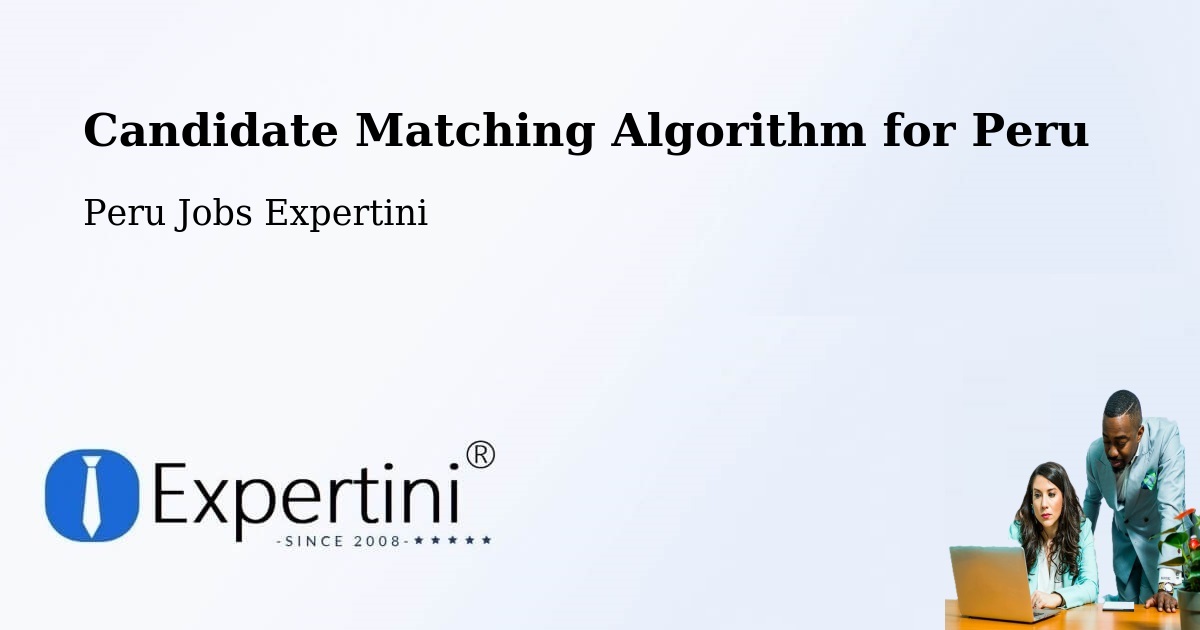 Candidate Matching Algorithm Overview – Chota - Peru Jobs Expertini