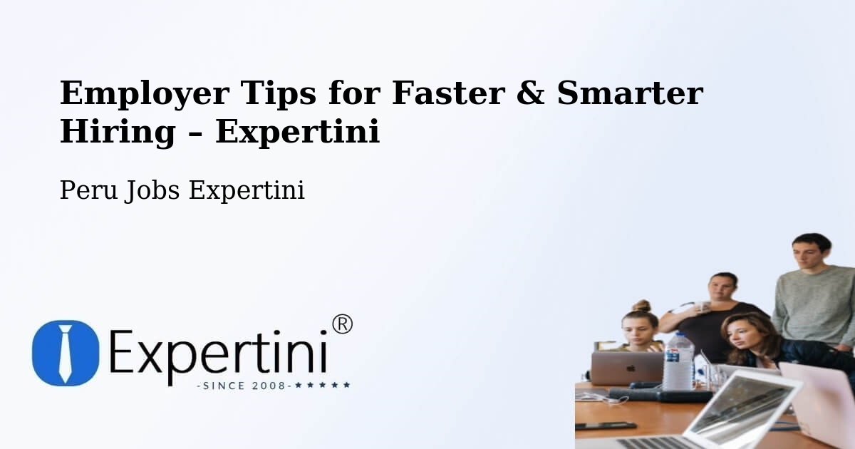 Employer Tips for Hiring & Recruitment – Chota - Chota, Peru Jobs Expertini