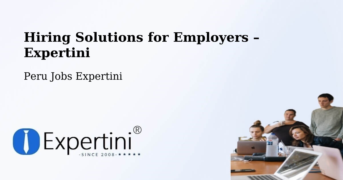 Hiring Solutions for Employers in Chota - Chota, Peru Jobs Expertini
